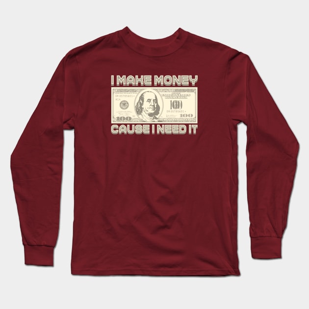 I Make Money - Cause I Need It (Sepia) Long Sleeve T-Shirt by Monkey Business Bank